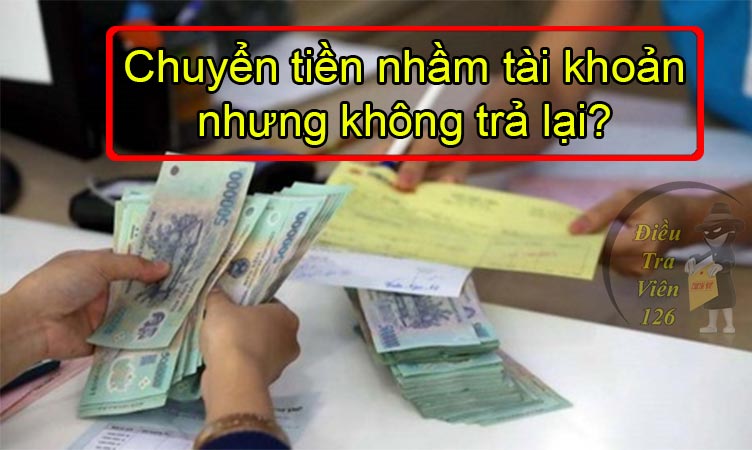 Chuyển tiền nhầm tài khoản không trả lại bị xử phạt như thế nào?