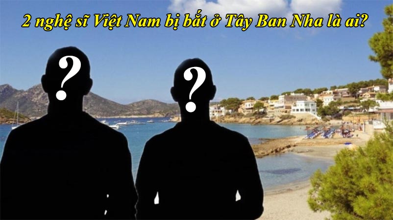Hai nghệ sĩ Việt Nam bị bắt ở Tây Ban Nha là ai?