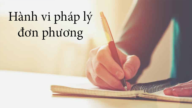 Hành vi pháp lý đơn phương là gì cho ví dụ