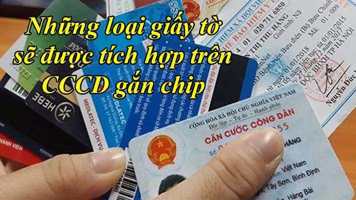 Những loại giấy tờ sẽ được tích hợp trên CCCD gắn chip