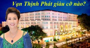 Tập đoàn Vạn Thịnh Phát (VTP Group) giàu cỡ nào?
